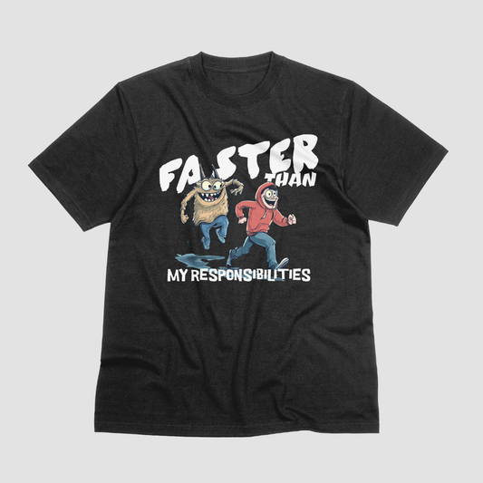 Faster than my responsibilities