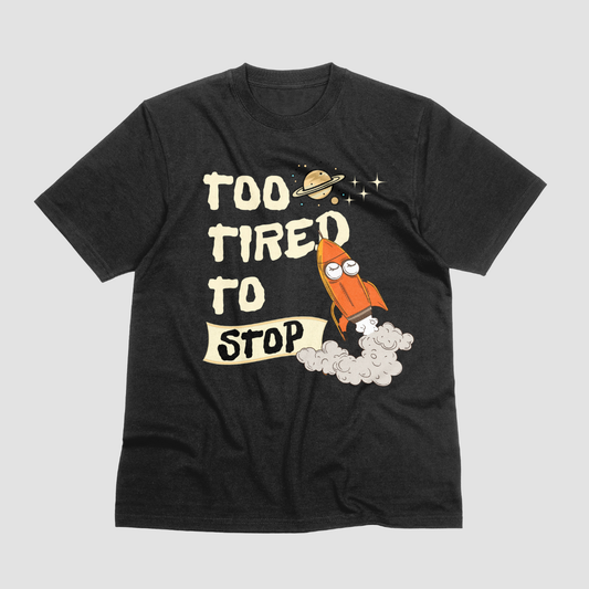 Too Tired To Stop